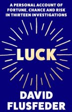 Luck A Personal Account of Fortune Chance and Risk in Thirteen Investigations