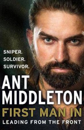 First Man In: Lessons In Leadership From My Life by Ant Middleton