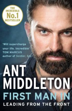 First Man In: Leading From The Front by Ant Middleton