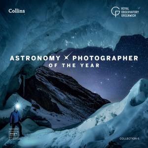 Astronomy Photographer Of The Year: Collection 6 by Royal Observatory Greenwich
