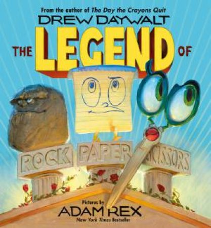 The Legend Of Rock Paper Scissors by Drew Daywalt & Adam Rex