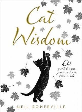 Cat Wisdom: 60 Great Lessons You Can Learn From A Cat by Neil Somerville