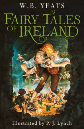 Fairy Tales Of Ireland by W.B. Yeats & P. J. Lynch