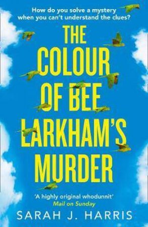The Colour Of Bee Larkham's Murder by Sarah Harris
