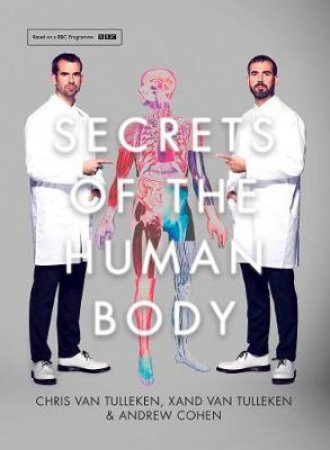 Secrets Of The Human Body by Chris van Tulleken & Xand van Tulleken & Andrew Cohen