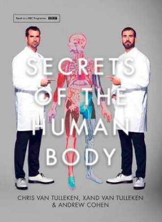 Secrets Of The Human Body by Chris van Tulleken, Xand van Tulleken & Andrew Cohen