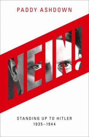Nein!: Standing Up To Hitler 1935-1944 by Paddy Ashdown