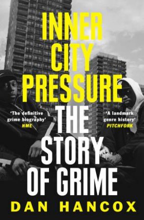 Inner City Pressure: The Story Of Grime by Dan Hancox