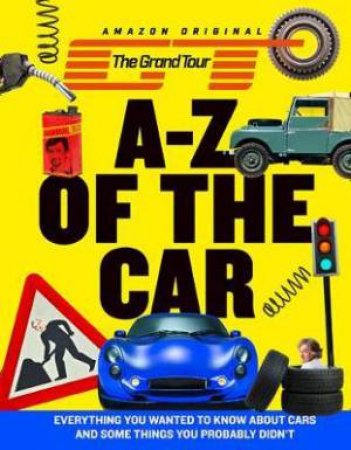 The Grand Tour Presents The A To Z Of The Car by Author TBC