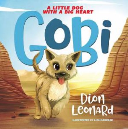 Gobi: A Little Dog With A Big Heart [Picture Book Edition] by Dion Leonard & Lisa Manuzak