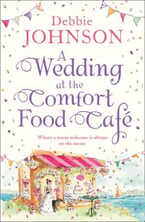 A Wedding At The Comfort Food Cafe by Debbie Johnson