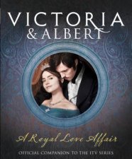 Victoria and Albert  a Royal Love Affair Official Companion to the ITVSeries