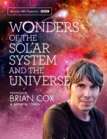 Wonders Of The Solar System And The Universe by Professor Brian Cox & Andrew Cohen