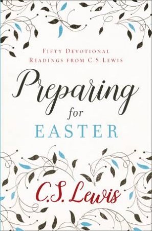 Preparing For Easter: Fifty Devotional Readings by C. S. Lewis