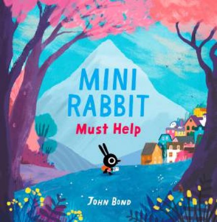 Mini Rabbit Must Help by John Bond