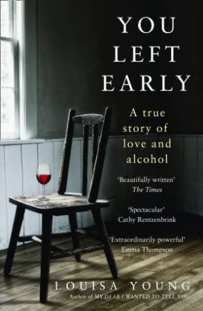 You Left Early: A True Story Of Love And Alcohol by Louisa Young
