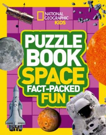 National Geographic Kids Puzzle Book - Space: A Fact-packed Fun Book Of Space Themed Puzzles by National Geographic Kids