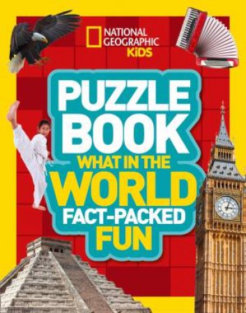 National Geographic Kids Puzzle Book - What in the World?: A Fact-packedFun Book of World Travel Themed Puzzles by National Geographic Kids