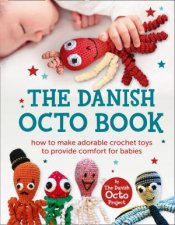 The Danish Octo Book How to Make Comforting Crochet Toys For Babies