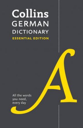 Collins German Dictionary Essential Edition: 60,000 Translations For Everyday Use by Various