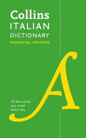 Collins Italian Dictionary Essential Edition: 60,000 Translations For Everyday Use by Various