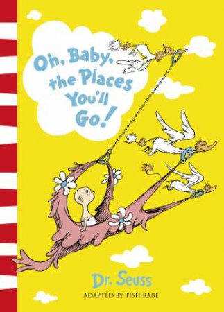 Oh, Baby, The Places You'll Go! by Dr Seuss