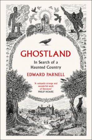 Ghostland: In Search Of A Haunted Country by Edward Parnell