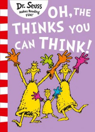Oh, The Thinks You Can Think! by Dr Seuss