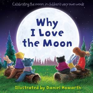 Why I Love The Moon by Daniel Howarth