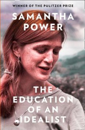 The Education Of An Idealist by Samantha Power