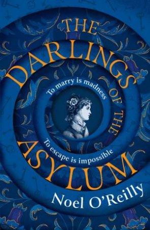 The Darlings Of The Asylum by Noel O'Reilly