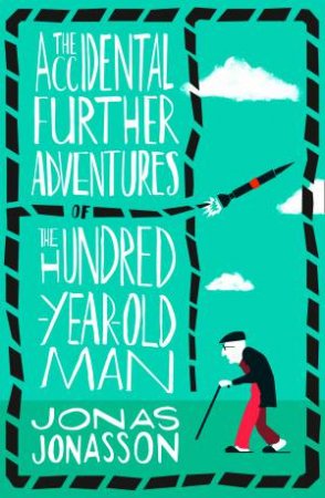 The Accidental Further Adventures Of The Hundred-Year-Old Man by Jonas Jonasson