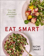 Eat Smart Over 140 Delicious PlantBased Recipes