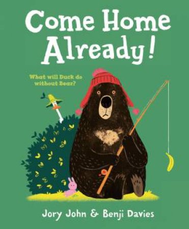 Come Home Already! by Jory John & Benji Davies
