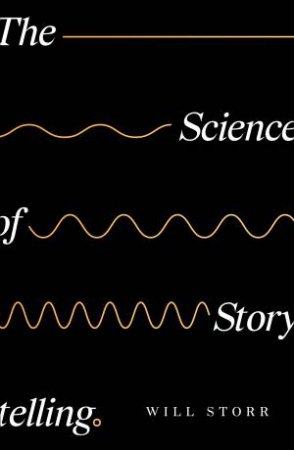 The Science Of Storytelling by Will Storr