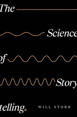 The Science Of Storytelling by Will Storr