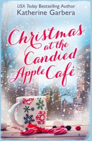 Christmas At The Candied Apple Cafe by Katherine Garbera