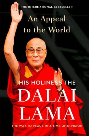 Dalai Lama: An Appeal To The World: The Way To Peace In A Time Of Division by Dalai Lama