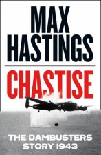 Chastise The Dambusters Story 1943