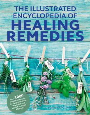The Illustrated Encyclopedia Of Healing Remedies, Updated Edition by C Norman Shealy