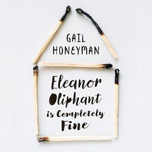 Eleanor Oliphant Is Completely Fine by Gail Honeyman