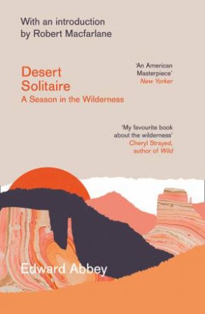 Desert Solitaire: A Season In The Wilderness (50th Anniversary Edition) by Edward Abbey & Robert Macfarlane