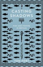 Casting Shadows Fish And Fishing In Britain