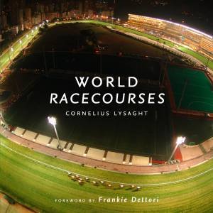 World Racecourses: History, Images and Statistics for 100 Favourite Horse Racing Venues by Cornelius Lysaght