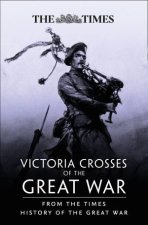 Victoria Crosses Of The Great War From The Times History Of The First World War