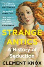 Strange Antics A History Of Seduction