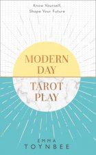 Modern Day Tarot Play How To Use The Cards To Be A Winner At Life
