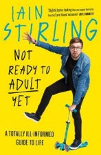 Not Ready to Adult Yet A Totally IllInformed Guide to Life