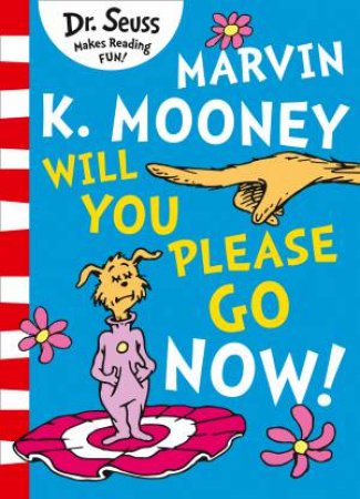 Marvin K. Mooney Will You Please Go Now! by Dr Seuss