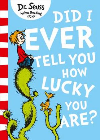Did I Ever Tell You How Lucky You Are? by Dr Seuss